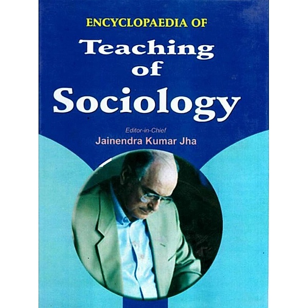 Encyclopaedia of Teaching of Sociology (Basic Principles of Developmental Sociology), Jainendra Kumar Jha