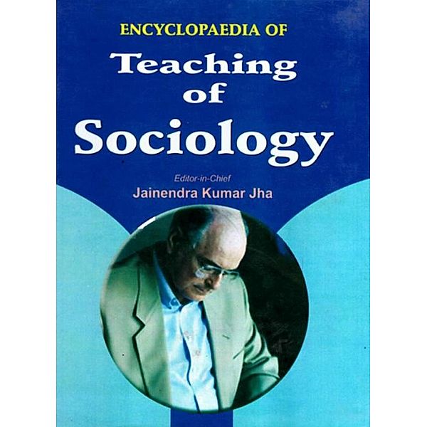 Encyclopaedia of Teaching of Sociology (Theories and Approaches to Sociology), Jainendra Kumar Jha