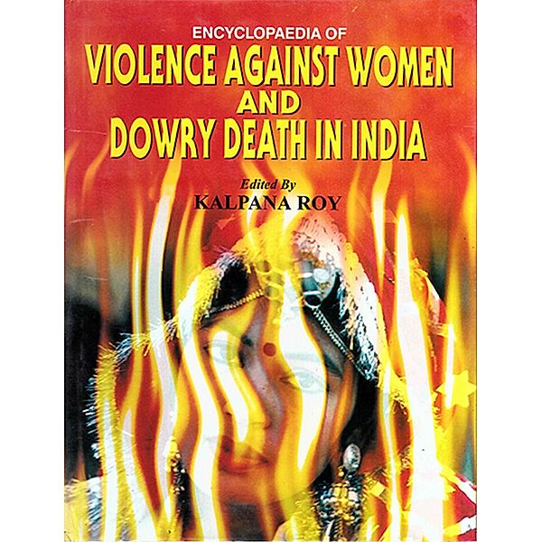 Encyclopaedia of Violence Against Women and Dowry Death in India, Kalpana Roy