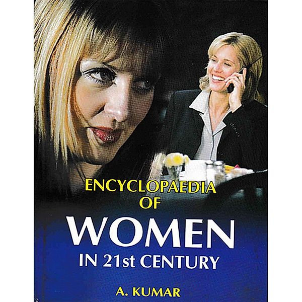 Encyclopaedia of Women in 21st Century (Indian Women in Politics), A. Kumar