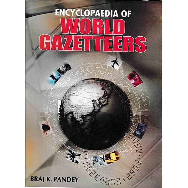 Encyclopaedia of World Gazetteers, Braj K. Pandey