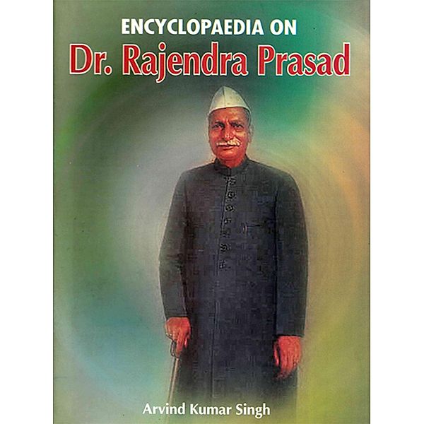 Encyclopaedia on Dr. Rajendra Prasad Volume-1, Anil Kumar Singh