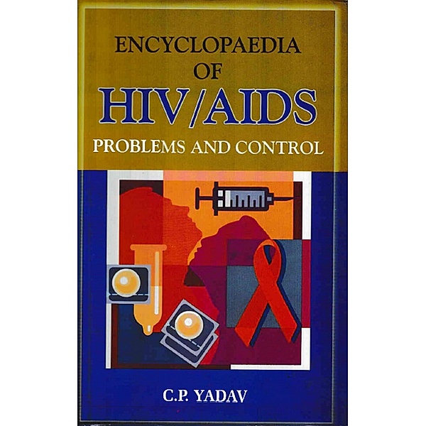 Encyclopaedia on HIV/AIDS Problems & Control, C. P. Yadav