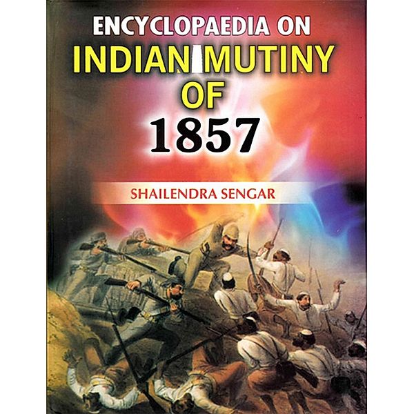 Encyclopaedia on Indian Mutiny of 1857, Shailendra Sengar