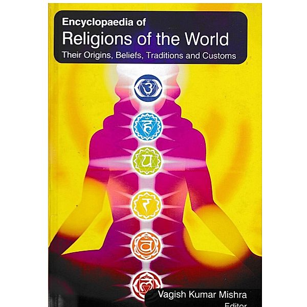 Encyclopaedia on Religions of the World Their Origins, Beliefs, Traditions and Customs (Buddhism: Beliefs and Traditions), Vagish Kumar Mishra