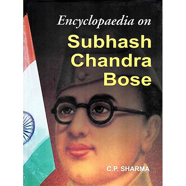 Encyclopaedia on Subhash Chandra Bose, C. P. Sharma