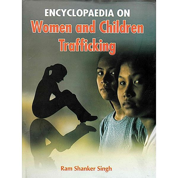 Encyclopaedia  On Women And Children Trafficking, Ram Shankar Singh