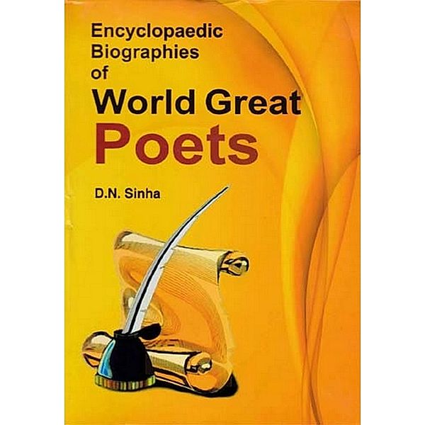 Encyclopaedic Biographies Of World Great Poets, D. N. Sinha