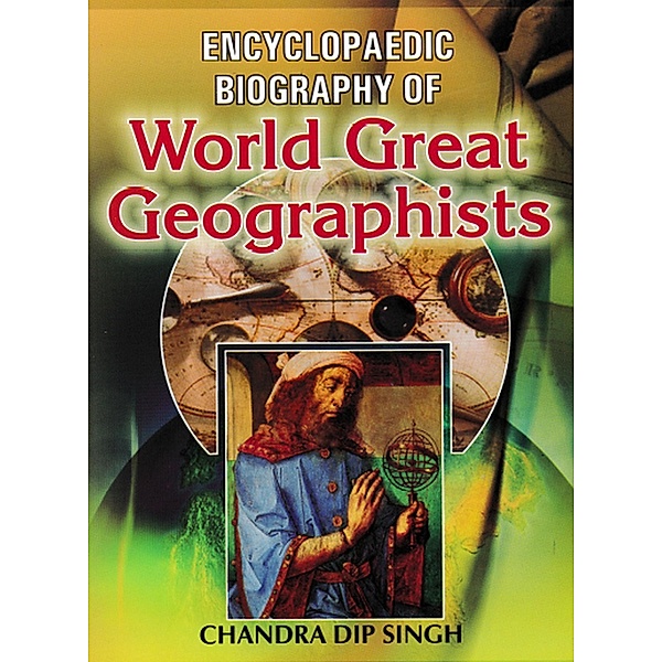 Encyclopaedic Biography Of World Great Geographists, Chandra Dip Singh