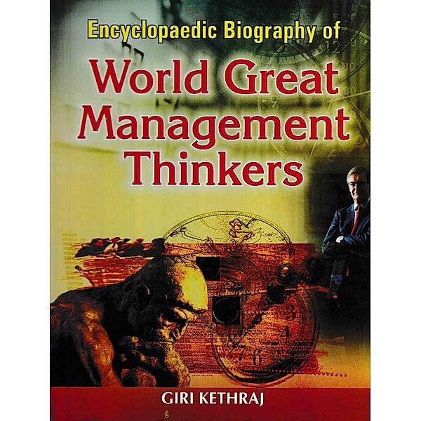 Encyclopaedic Biography of World Great Management Thinkers, Giri Kethraj