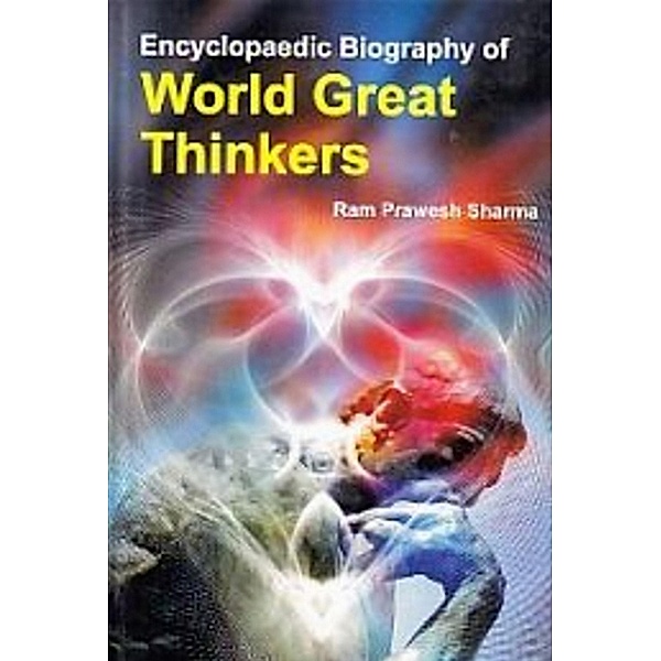 Encyclopaedic Biography of WORLD GREAT THINKERS, Ram Prawesh Sharma