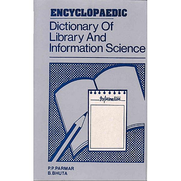 Encyclopaedic Dictionary of Library and Information Science, P. P. Parmar, B. Bhuta