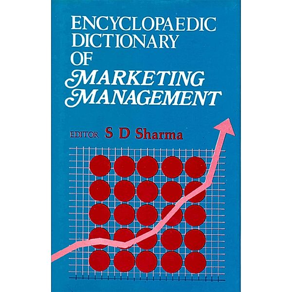 Encyclopaedic Dictionary of Marketing Management (F-O), S. D. Sharma