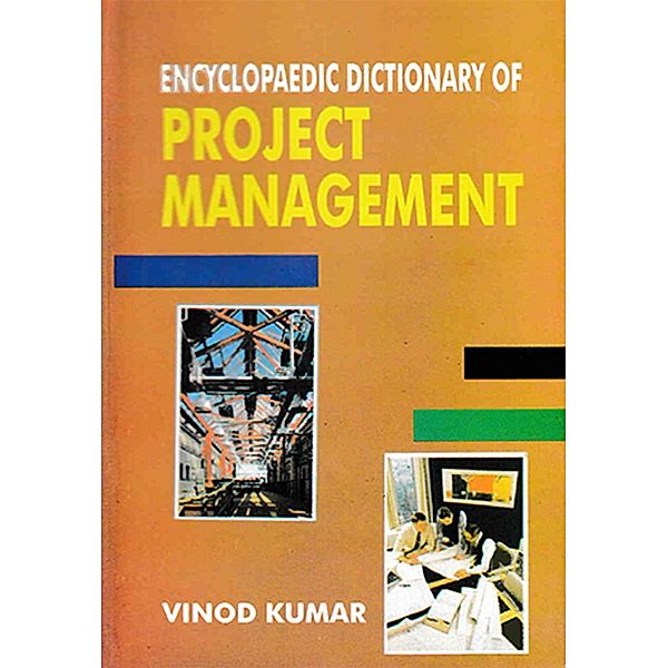 Encyclopaedic Dictionary Of Project Management, Vinod Kumar