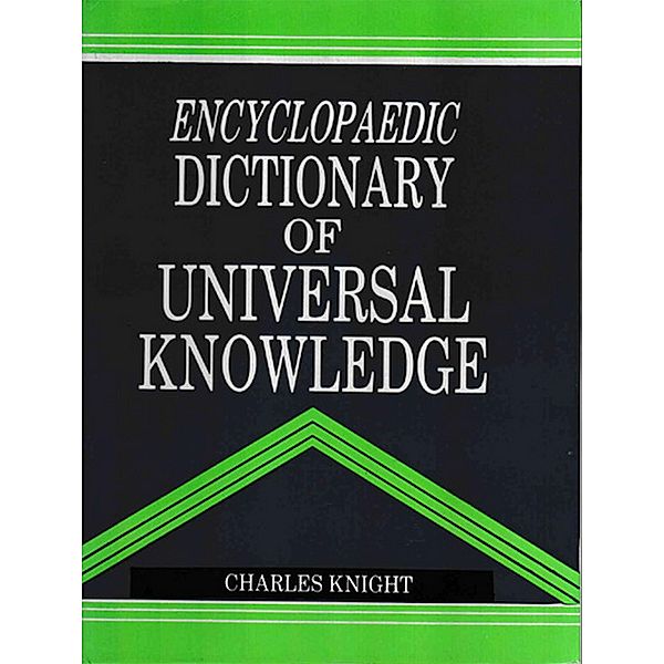 Encyclopaedic Dictionary of Universal Knowledge, Charles Knight