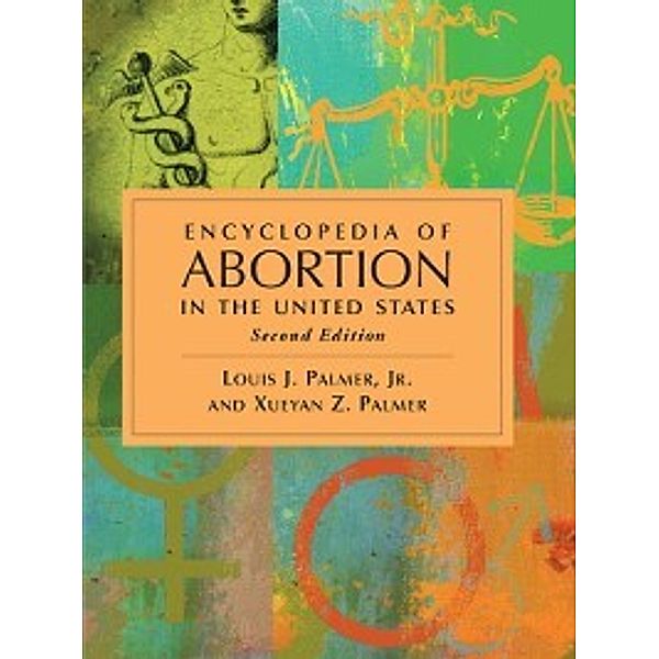 Encyclopedia of Abortion in the United States, Louis J. Palmer, Xueyan Z. Palmer