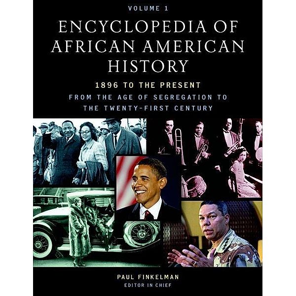 Encyclopedia of African American History, 1896 to the Present: From the Age of Segregation to the Twenty-First Century, Paul Finkelman