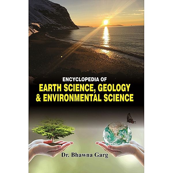 ENCYCLOPEDIA OF EARTH SCIENCE, GEOLOGY AND ENVIRONMENTAL SCIENCE, Bhawna Garg