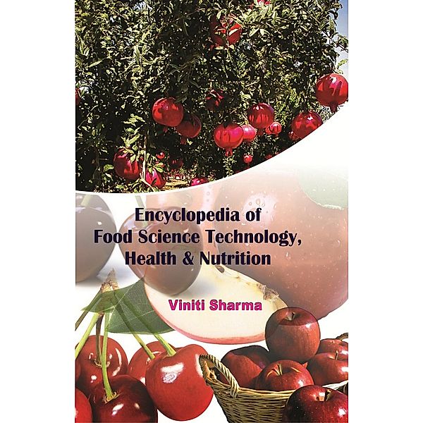 ENCYCLOPEDIA OF FOOD SCIENCE TECHNOLOGY, HEALTH & NUTRITION, Viniti Sharma