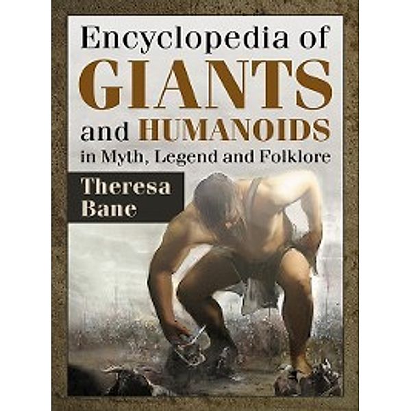 Encyclopedia of Giants and Humanoids in Myth, Legend and Folklore, Theresa Bane
