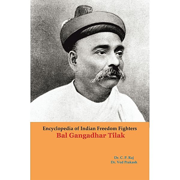 Encyclopedia Of Indian Freedom Fighters Bal Gangadhar Tilak, C. P. Raj, Ved Prakash