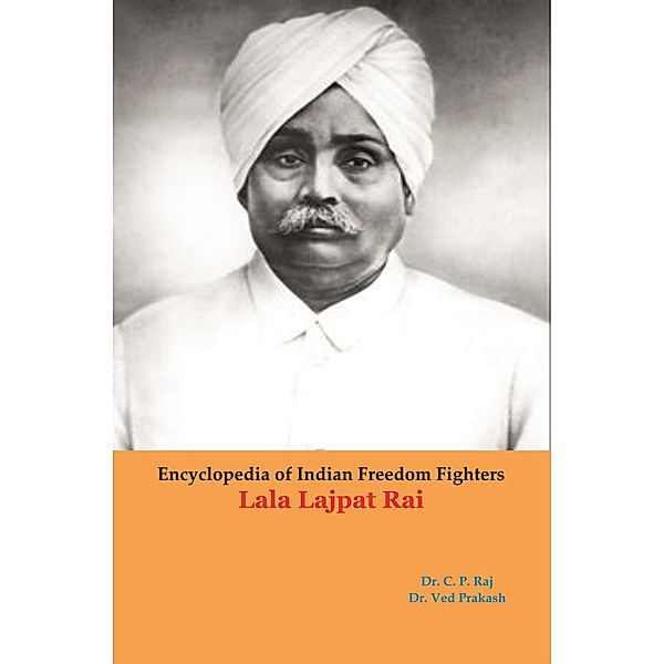 Encyclopedia Of Indian Freedom Fighters Lala Lajpat Rai, C. P. Raj, Ved Prakash