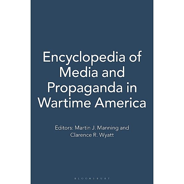Encyclopedia of Media and Propaganda in Wartime America [2 volumes]