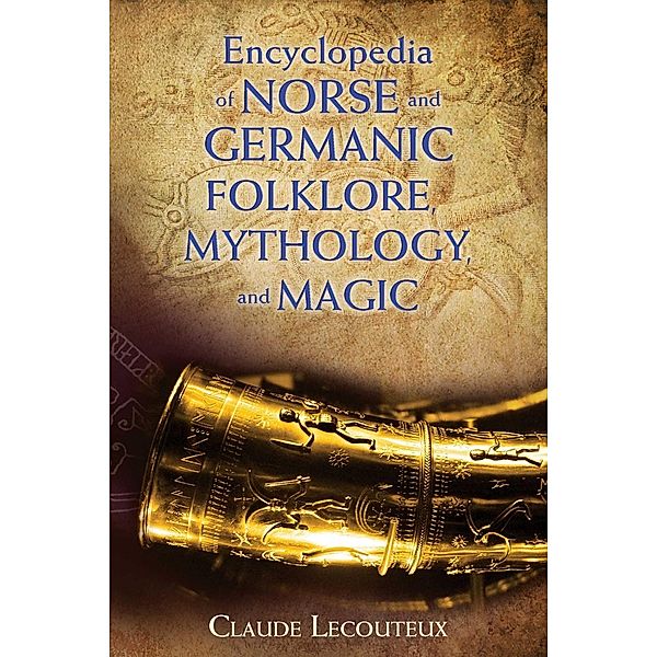 Encyclopedia of Norse and Germanic Folklore, Mythology, and Magic / Inner Traditions, Claude Lecouteux