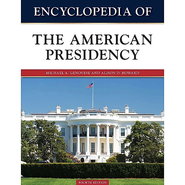 Encyclopedia of the American Presidency, Fourth Edition, Michael Genovese