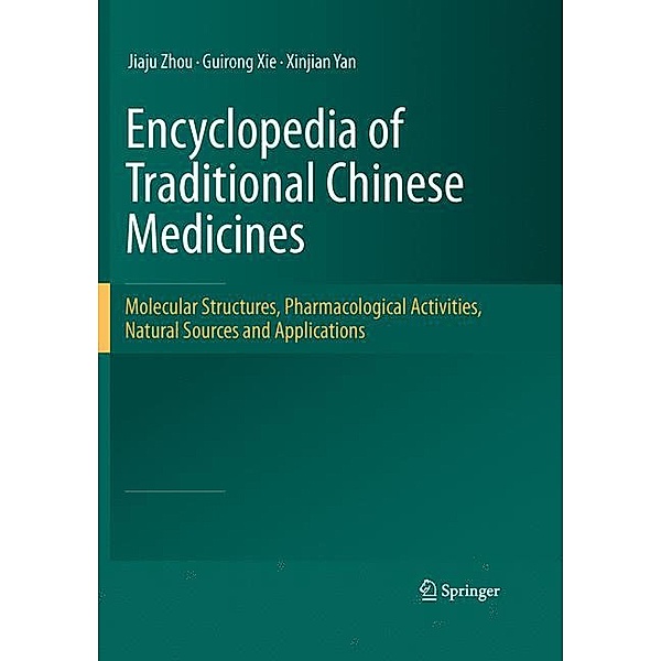 Encyclopedia of Traditional Chinese Medicines - Molecular Structures, Pharmacological Activities, Natural Sources and Ap, Jiaju Zhou, Guirong Xie, Xinjian Yan