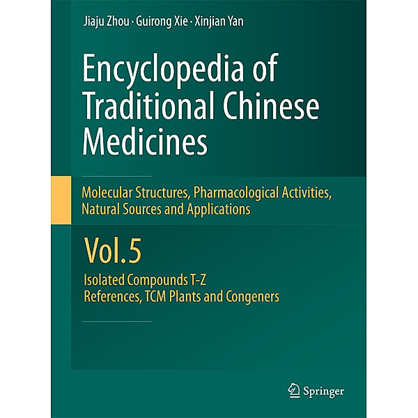 Encyclopedia of Traditional Chinese Medicines -  Molecular Structures, Pharmacological Activities, Natural Sources and Applications.Vol.5, Jiaju Zhou, Guirong Xie, Xinjian Yan