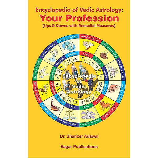 Encyclopedia of Vedic Astrology: Your Profession (Ups & Downs with Remedial Measures), Shanker Adawal