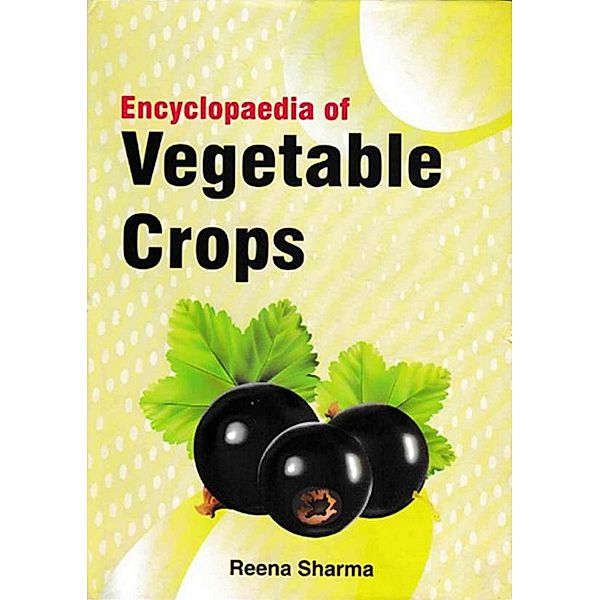 Encyclopedia of Vegetable Crops, Reena Sharma