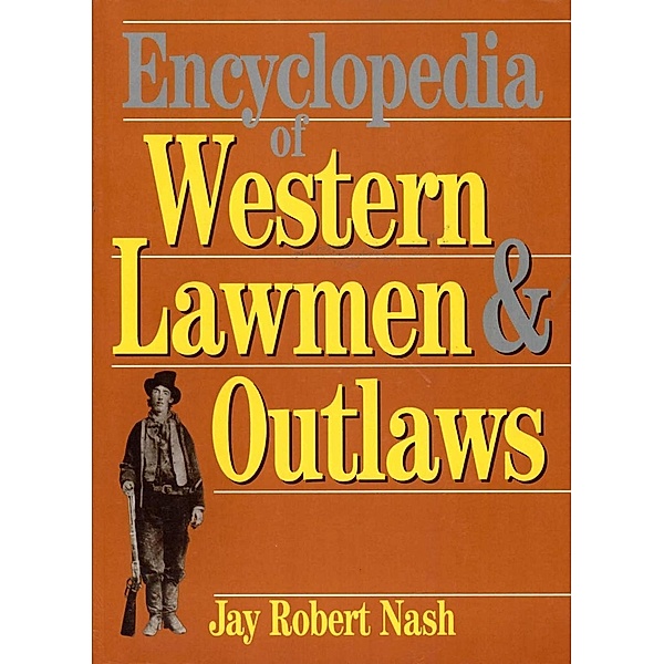 Encyclopedia of Western Lawmen & Outlaws, Jay Robert Nash