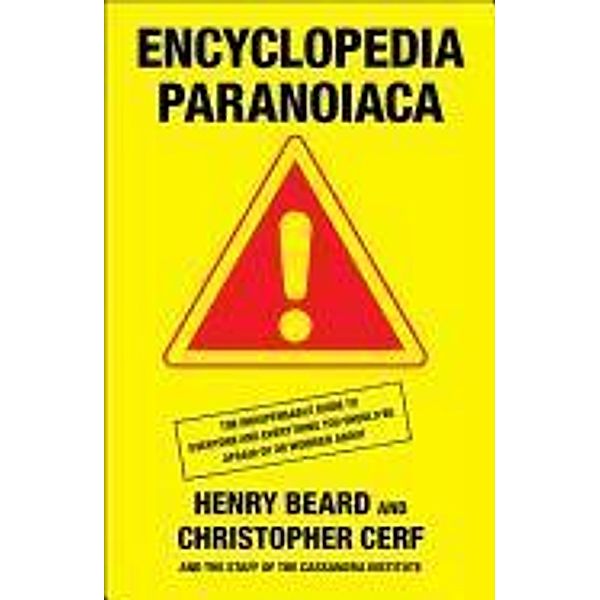 Encyclopedia Paranoiaca: The Definitive Compendium of Things You Absolutely, Positively Must Not Eat, Drink, Wear, Take, Grow, Make, Buy, Use,, Henry Beard, Christopher Cerf