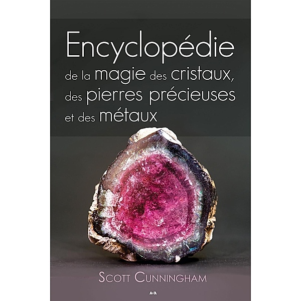 Encyclopedie de la magie des cristaux, des pierres precieuses et des metaux, Cunningham Scott Cunningham