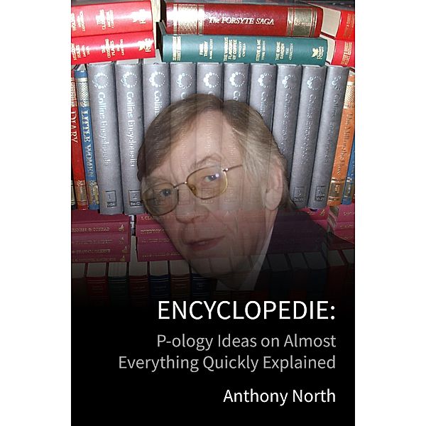 Encyclopedie: P-ology Ideas on Almost Everything Quickly Explained, Anthony North