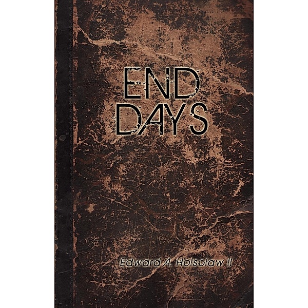 End Days, Edward A. Holsclaw