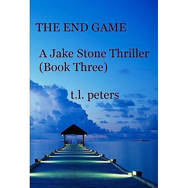 End Game, A Jake Stone Thriller (Book Three), T. L. Peters