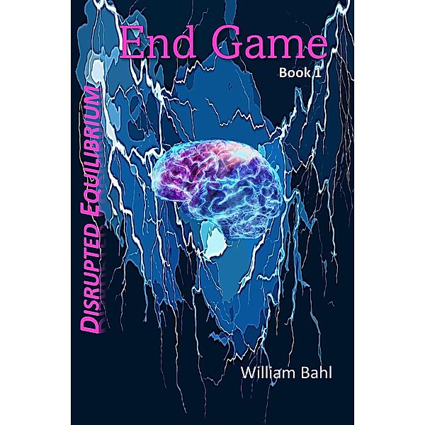 End Game (Disrupted Equilibrium, #1) / Disrupted Equilibrium, William Bahl