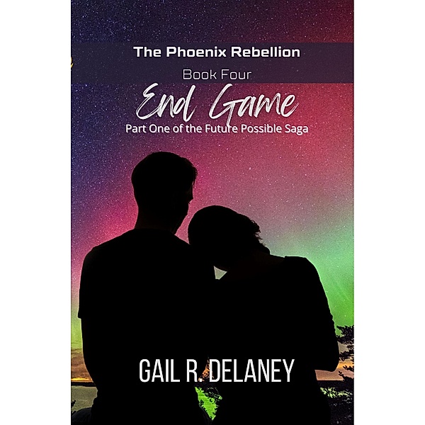 End Game (The Phoenix Rebellion, #4) / The Phoenix Rebellion, Gail R. Delaney