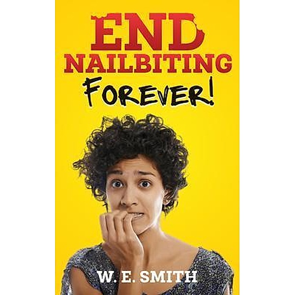 End Nailbiting Forever!, W. E. Smith