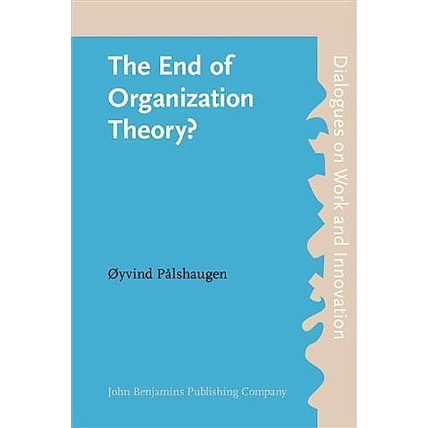 End of Organization Theory?, oyvind Palshaugen