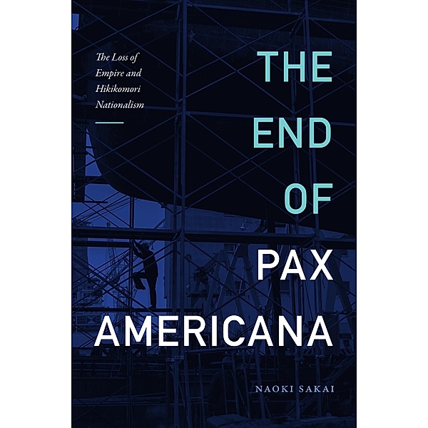 End of Pax Americana / Asia-Pacific: Culture, Politics, and Society, Sakai Naoki Sakai