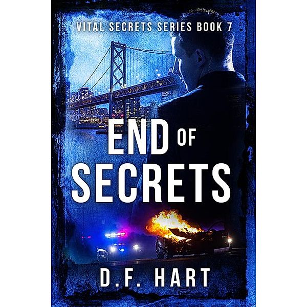 End of Secrets: A Suspenseful FBI Crime Thriller (Vital Secrets, #7) / Vital Secrets, D. F. Hart