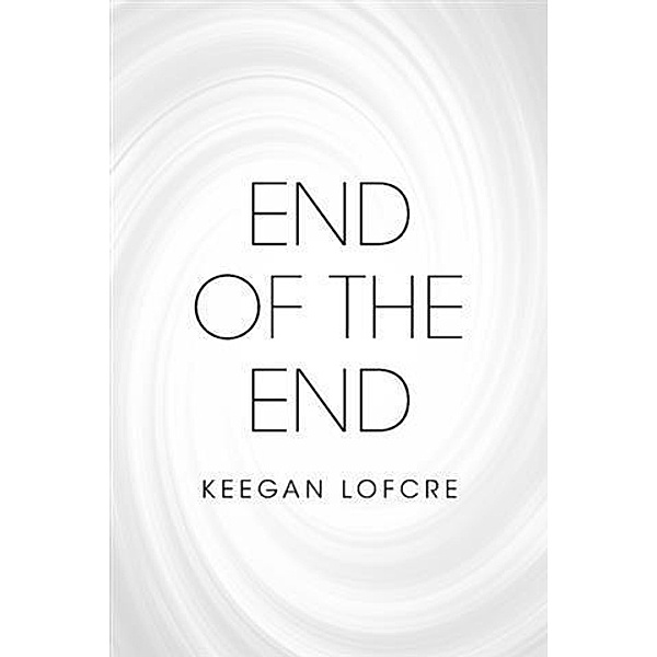 End of the End, Keegan Lofcre