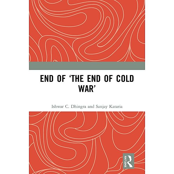 End of 'The End of Cold War', Ishwar C. Dhingra, Sanjay Kataria