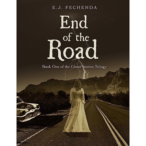 End of the Road (Ghost Stories Trilogy, #1) / Ghost Stories Trilogy, E. J. Fechenda