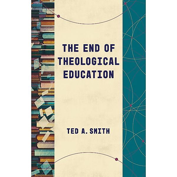 End of Theological Education, Ted A. Smith