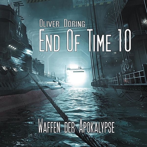 End of Time - 10 - Waffen der Apokalypse, Oliver Döring